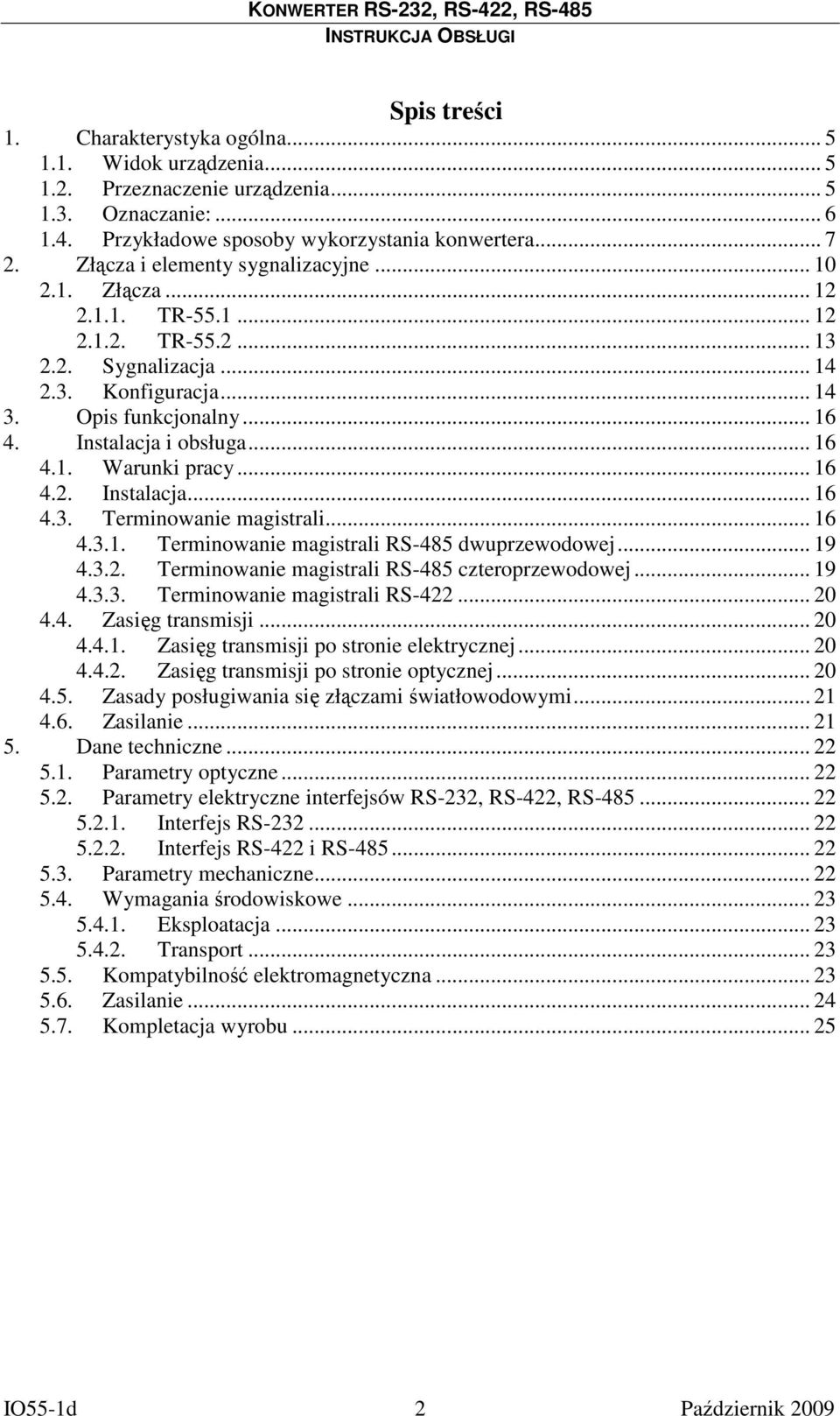 .. 16 4.2. Instalacja... 16 4.3. Terminowanie magistrali... 16 4.3.1. Terminowanie magistrali RS-485 dwuprzewodowej... 19 4.3.2. Terminowanie magistrali RS-485 czteroprzewodowej... 19 4.3.3. Terminowanie magistrali RS-422.