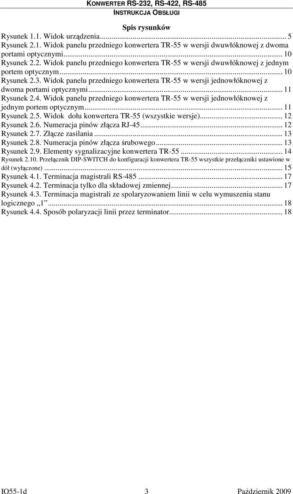 Widok panelu przedniego konwertera w wersji jednowłóknowej z jednym portem optycznym... 11 Rysunek 2.5. Widok dołu konwertera (wszystkie wersje)... 12 Rysunek 2.6. Numeracja pinów złącza RJ-45.