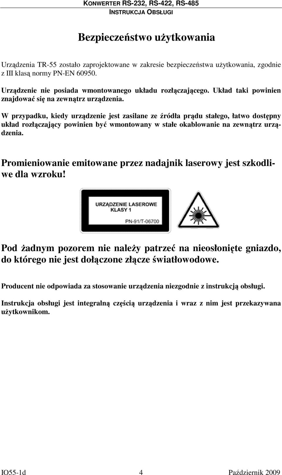 W przypadku, kiedy urządzenie jest zasilane ze źródła prądu stałego, łatwo dostępny układ rozłączający powinien być wmontowany w stałe okablowanie na zewnątrz urządzenia.