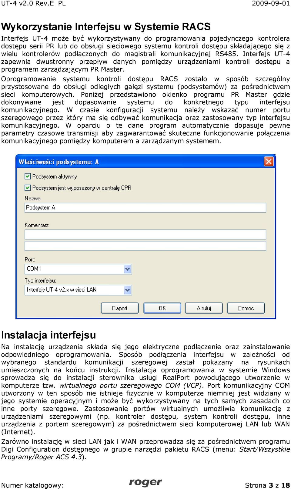 Interfejs UT-4 zapewnia dwustronny przepływ danych pomiędzy urządzeniami kontroli dostępu a programem zarządzającym PR Master.