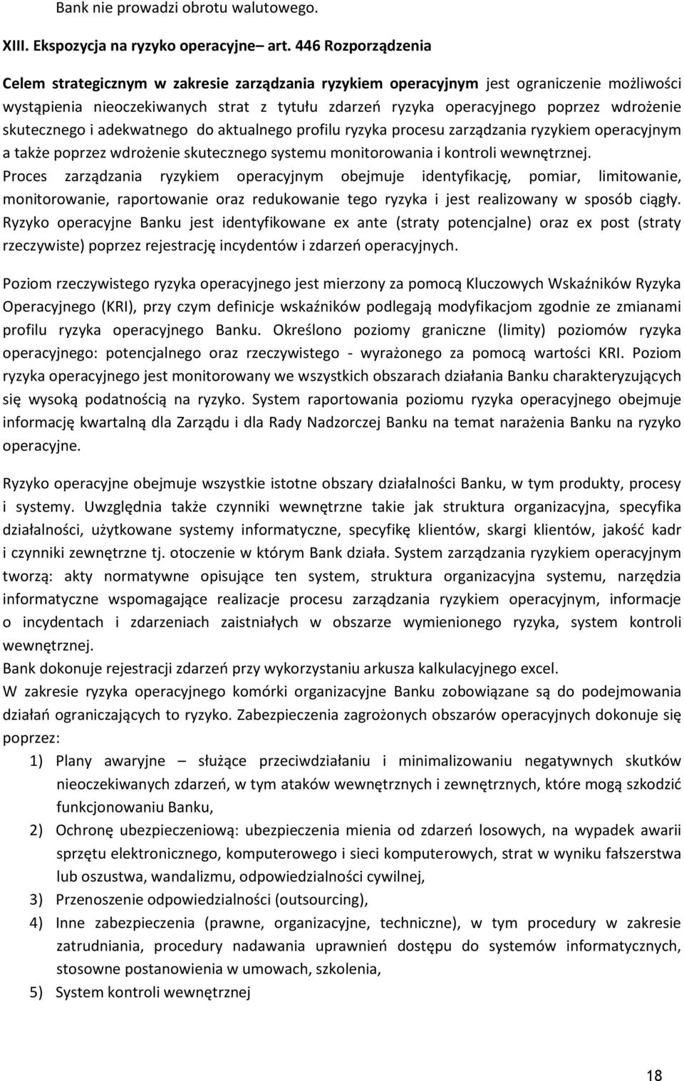 wdrożenie skutecznego i adekwatnego do aktualnego profilu ryzyka procesu zarządzania ryzykiem operacyjnym a także poprzez wdrożenie skutecznego systemu monitorowania i kontroli wewnętrznej.