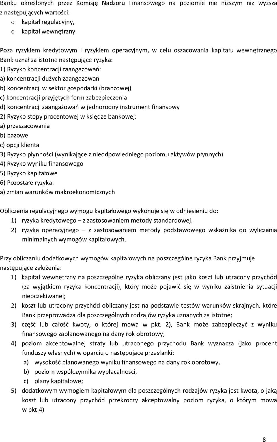 zaangażowań b) koncentracji w sektor gospodarki (branżowej) c) koncentracji przyjętych form zabezpieczenia d) koncentracji zaangażowań w jednorodny instrument finansowy 2) Ryzyko stopy procentowej w