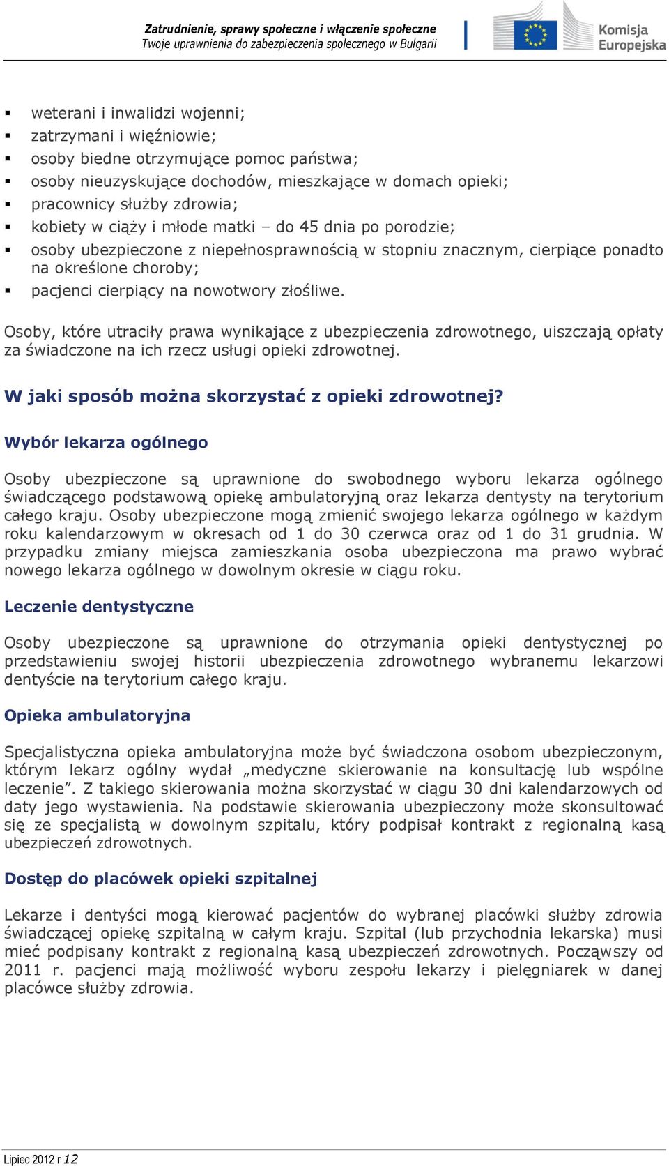 Osoby, które utraciły prawa wynikające z ubezpieczenia zdrowotnego, uiszczają opłaty za świadczone na ich rzecz usługi opieki zdrowotnej. W jaki sposób można skorzystać z opieki zdrowotnej?