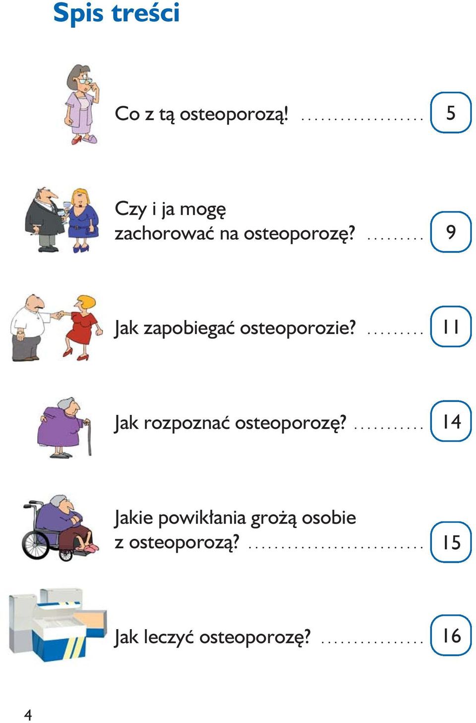 ........... 14 Jakie powikłania grożą osobie z osteoporozą?