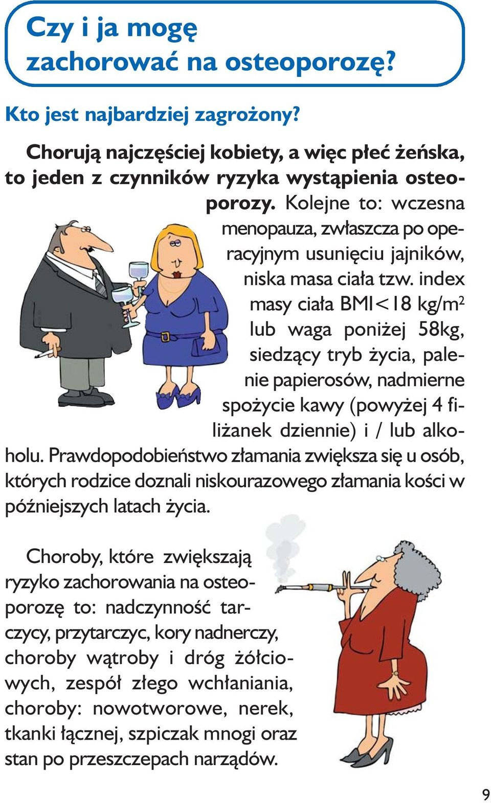 index masy ciała BMI<18 kg/m 2 lub waga poniżej 58kg, sie dzący tryb życia, palenie papierosów, nadmierne spożycie kawy (po wy żej 4 filiżanek dziennie) i / lub alkoholu.