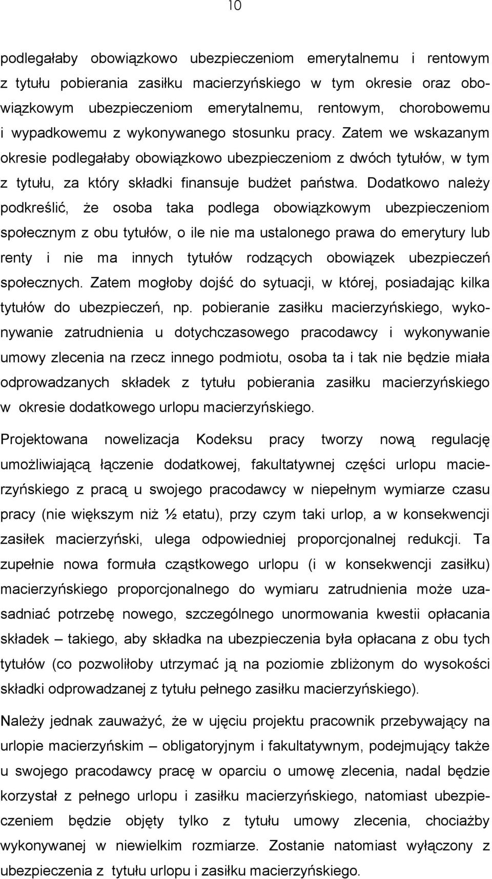 Dodatkowo należy podkreślić, że osoba taka podlega obowiązkowym ubezpieczeniom społecznym z obu tytułów, o ile nie ma ustalonego prawa do emerytury lub renty i nie ma innych tytułów rodzących