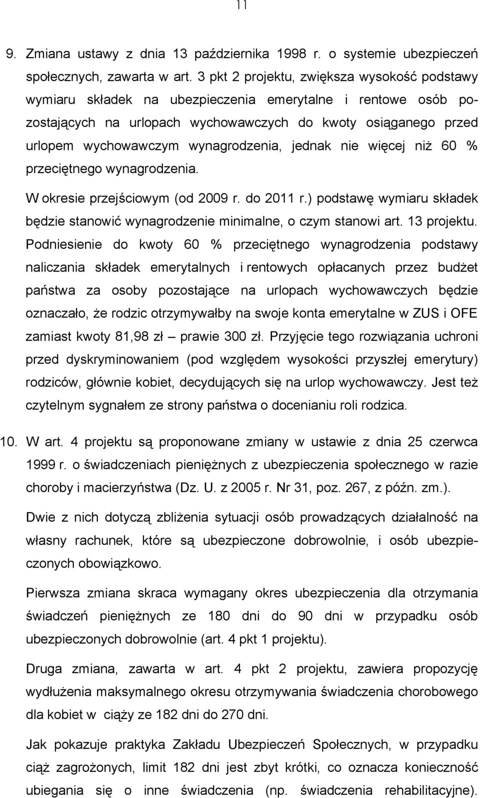 wynagrodzenia, jednak nie więcej niż 60 % przeciętnego wynagrodzenia. W okresie przejściowym (od 2009 r. do 2011 r.