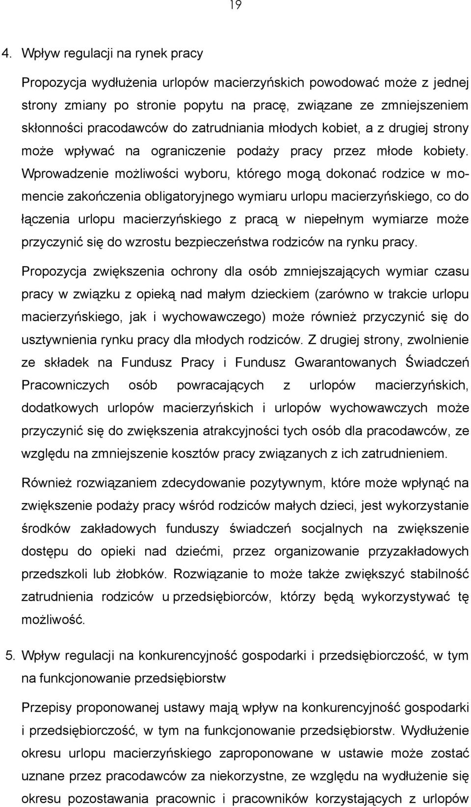 Wprowadzenie możliwości wyboru, którego mogą dokonać rodzice w momencie zakończenia obligatoryjnego wymiaru urlopu macierzyńskiego, co do łączenia urlopu macierzyńskiego z pracą w niepełnym wymiarze