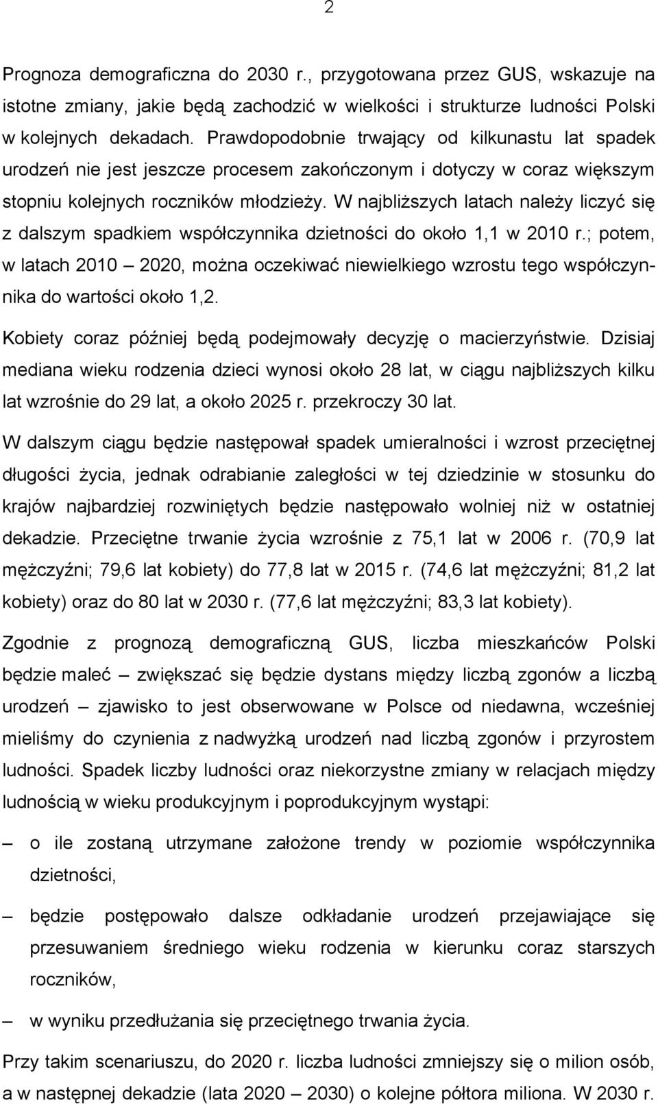 W najbliższych latach należy liczyć się z dalszym spadkiem współczynnika dzietności do około 1,1 w 2010 r.