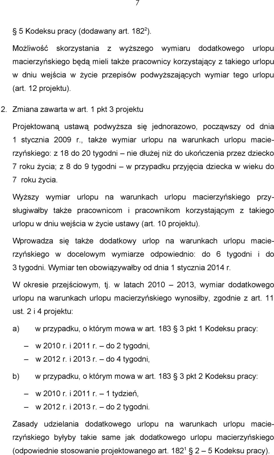 urlopu (art. 12 projektu). 2. Zmiana zawarta w art. 1 pkt 3 projektu Projektowaną ustawą podwyższa się jednorazowo, począwszy od dnia 1 stycznia 2009 r.