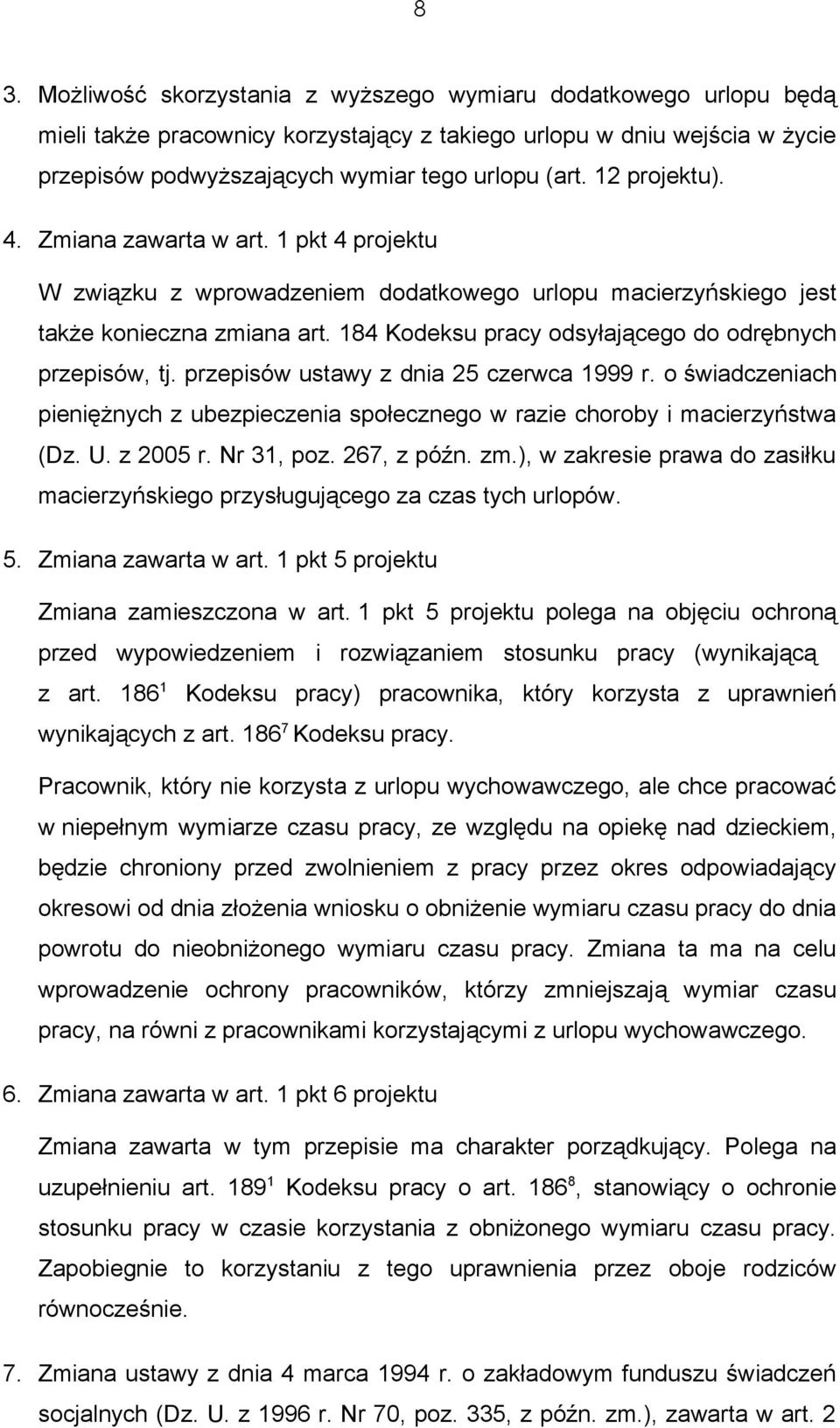 184 Kodeksu pracy odsyłającego do odrębnych przepisów, tj. przepisów ustawy z dnia 25 czerwca 1999 r. o świadczeniach pieniężnych z ubezpieczenia społecznego w razie choroby i macierzyństwa (Dz. U.