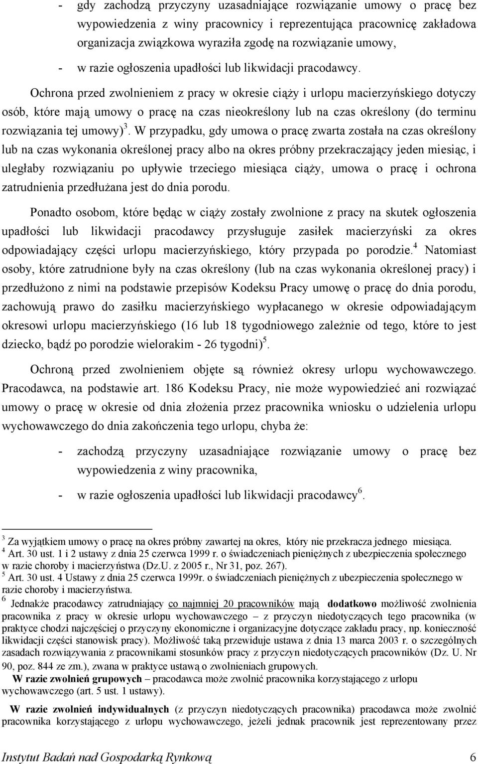 Ochrona przed zwolnieniem z pracy w okresie ciąży i urlopu macierzyńskiego dotyczy osób, które mają umowy o pracę na czas nieokreślony lub na czas określony (do terminu rozwiązania tej umowy) 3.