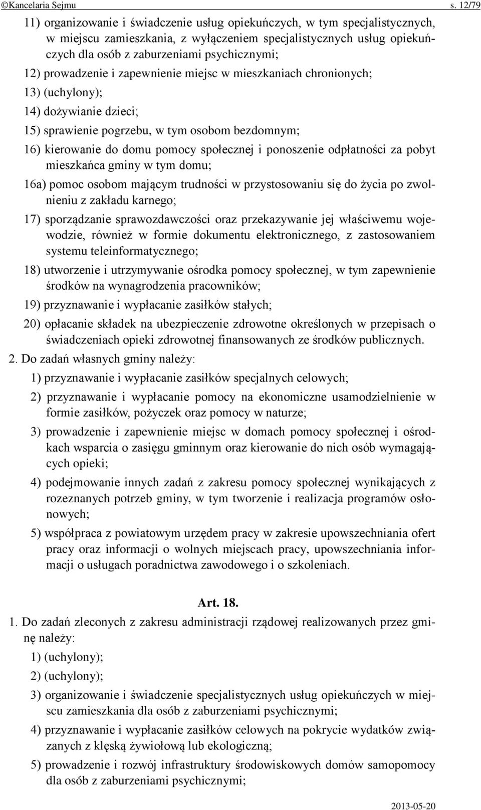 prowadzenie i zapewnienie miejsc w mieszkaniach chronionych; 13) (uchylony); 14) dożywianie dzieci; 15) sprawienie pogrzebu, w tym osobom bezdomnym; 16) kierowanie do domu pomocy społecznej i