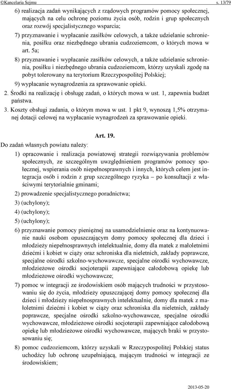 przyznawanie i wypłacanie zasiłków celowych, a także udzielanie schronienia, posiłku oraz niezbędnego ubrania cudzoziemcom, o których mowa w art.