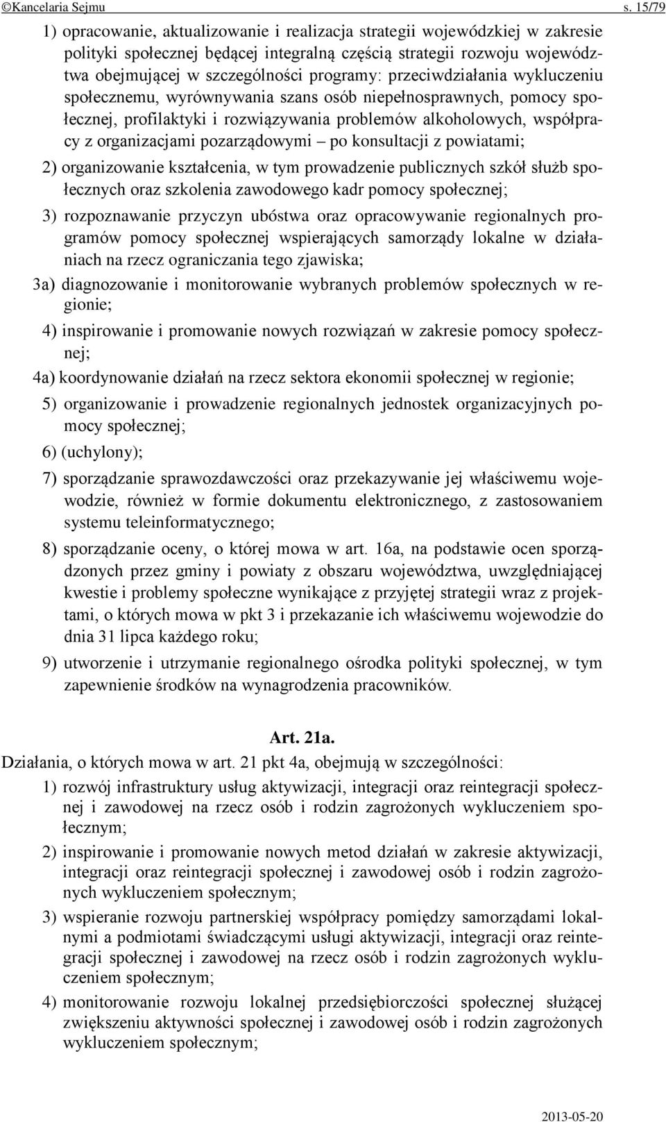 przeciwdziałania wykluczeniu społecznemu, wyrównywania szans osób niepełnosprawnych, pomocy społecznej, profilaktyki i rozwiązywania problemów alkoholowych, współpracy z organizacjami pozarządowymi