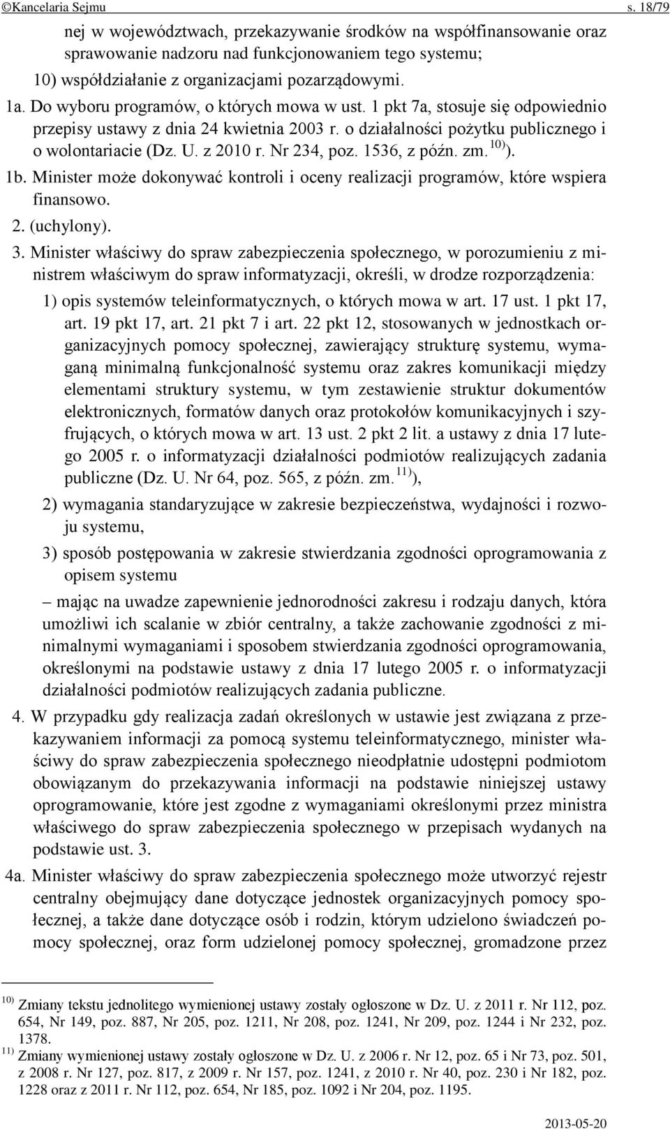 Nr 234, poz. 1536, z późn. zm. 10) ). 1b. Minister może dokonywać kontroli i oceny realizacji programów, które wspiera finansowo. 2. (uchylony). 3.