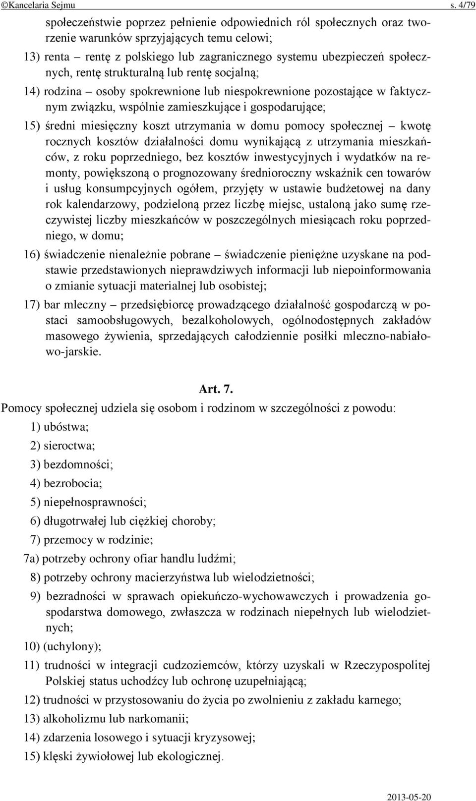 rentę strukturalną lub rentę socjalną; 14) rodzina osoby spokrewnione lub niespokrewnione pozostające w faktycznym związku, wspólnie zamieszkujące i gospodarujące; 15) średni miesięczny koszt