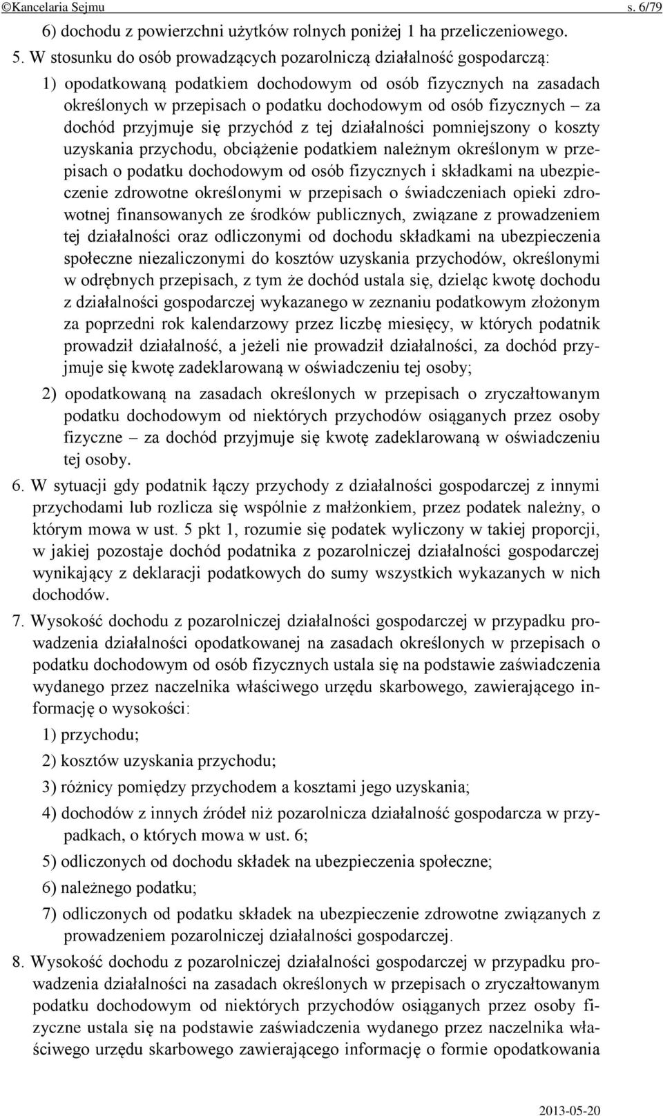 fizycznych za dochód przyjmuje się przychód z tej działalności pomniejszony o koszty uzyskania przychodu, obciążenie podatkiem należnym określonym w przepisach o podatku dochodowym od osób fizycznych