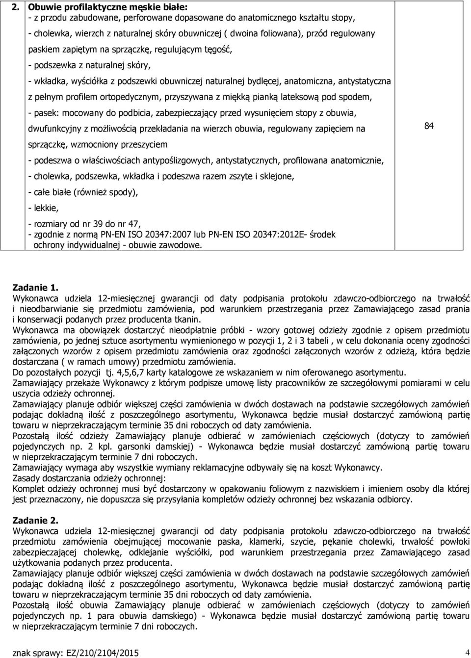 profilem ortopedycznym, przyszywana z miękką pianką lateksową pod spodem, - pasek: mocowany do podbicia, zabezpieczający przed wysunięciem stopy z obuwia, dwufunkcyjny z możliwością przekładania na