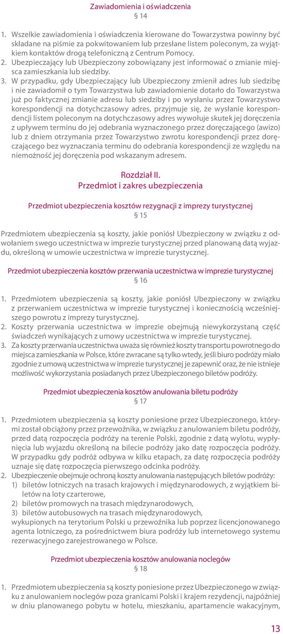 Pomocy. 2. Ubezpieczający lub Ubezpieczony zobowiązany jest informować o zmianie miejsca zamieszkania lub siedziby. 3.