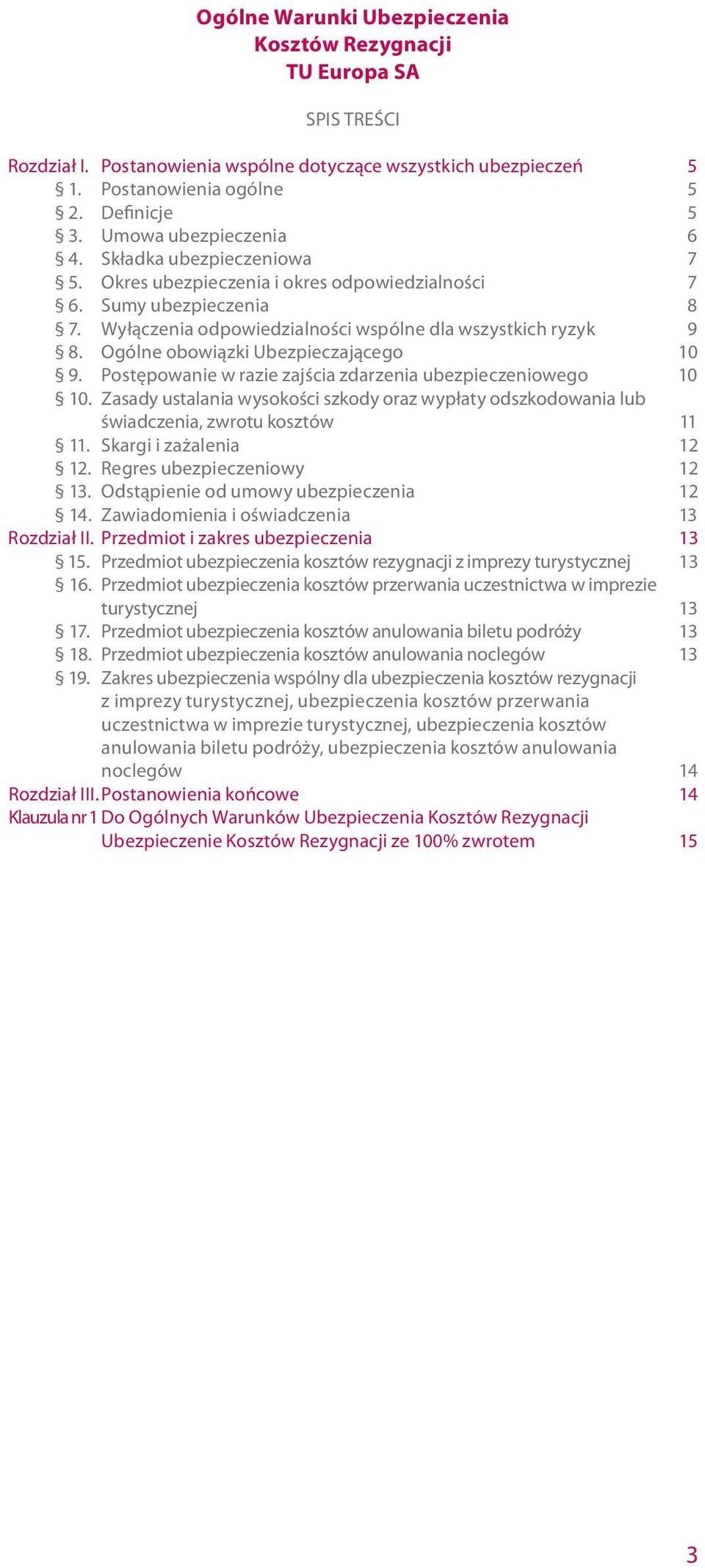 Ogólne obowiązki Ubezpieczającego 10 9. Postępowanie w razie zajścia zdarzenia ubezpieczeniowego 10 10.