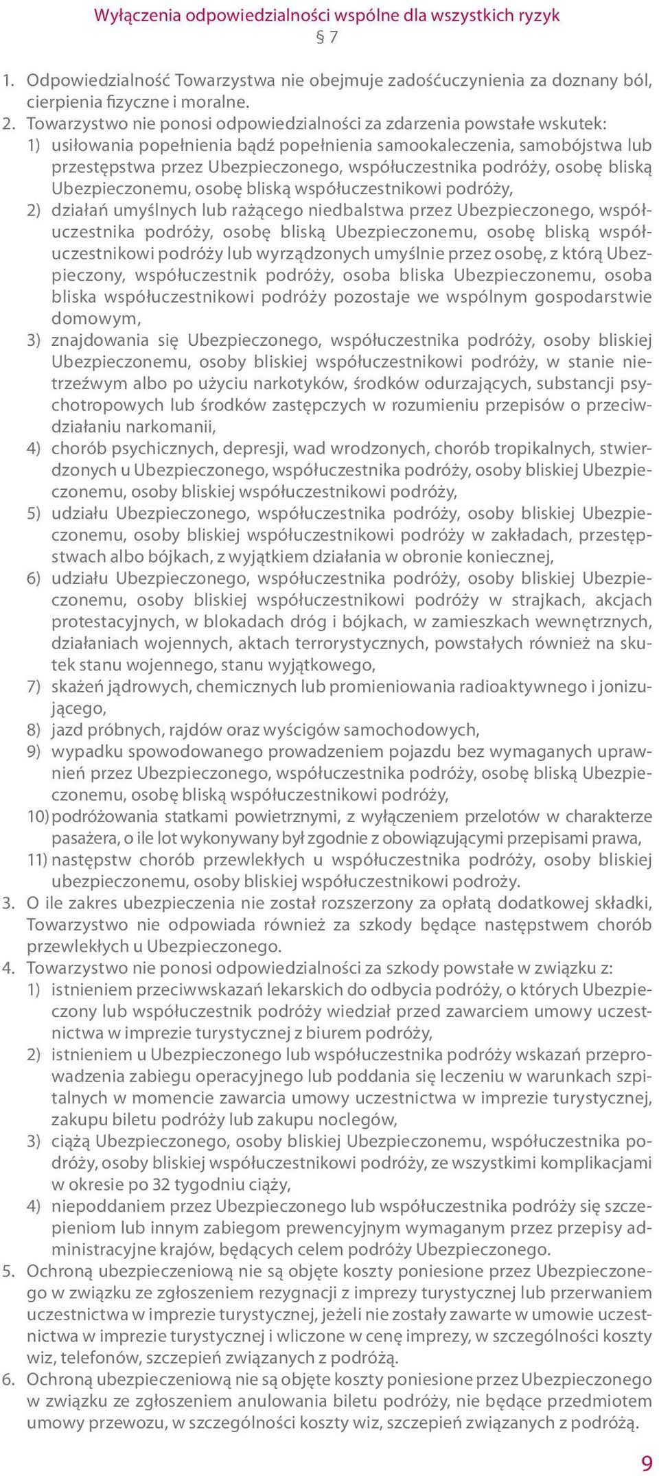 podróży, osobę bliską Ubezpieczonemu, osobę bliską współuczestnikowi podróży, 2) działań umyślnych lub rażącego niedbalstwa przez Ubezpieczonego, współuczestnika podróży, osobę bliską Ubezpieczonemu,