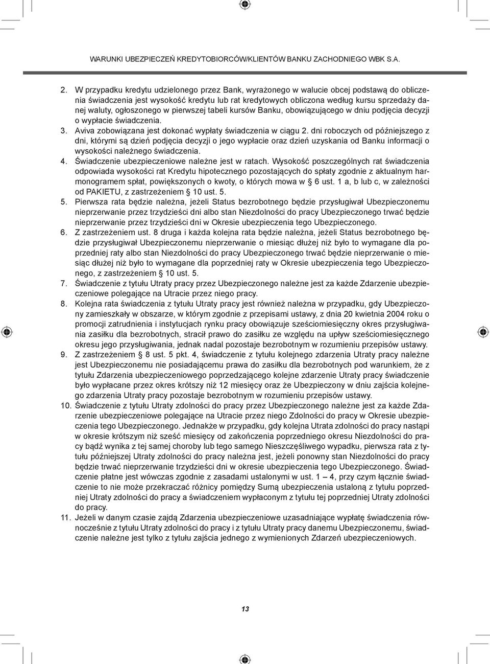 ogłoszonego w pierwszej tabeli kursów Banku, obowiązującego w dniu podjęcia decyzji o wypłacie świadczenia. 3. Aviva zobowiązana jest dokonać wypłaty świadczenia w ciągu 2.