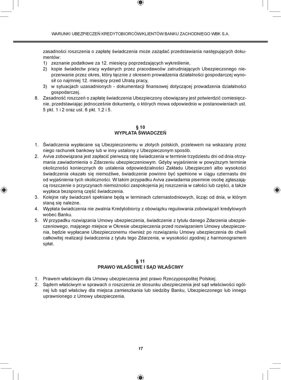 gospodarczej wynosił co najmniej 12. miesięcy przed Utratą pracy, 3) w sytuacjach uzasadnionych - dokumentacji fi nansowej dotyczącej prowadzenia działalności gospodarczej. 8.