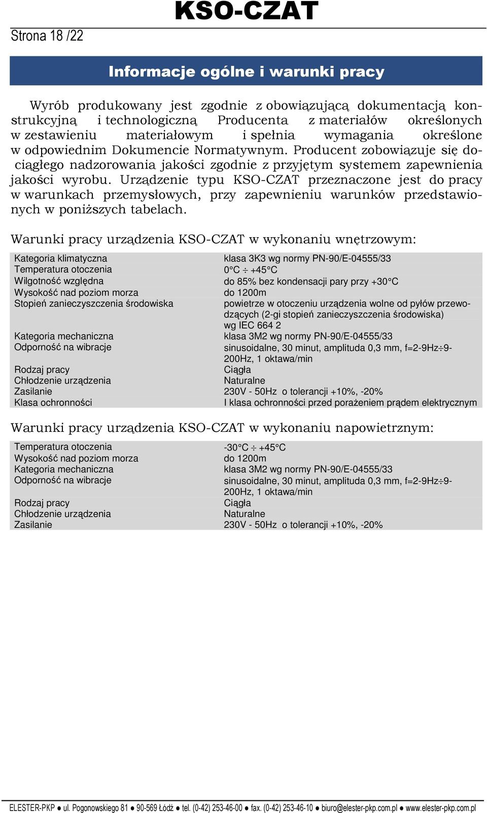 Urządzenie typu KSO-CZAT przeznaczone jest do pracy w warunkach przemysłowych, przy zapewnieniu warunków przedstawionych w poniŝszych tabelach.