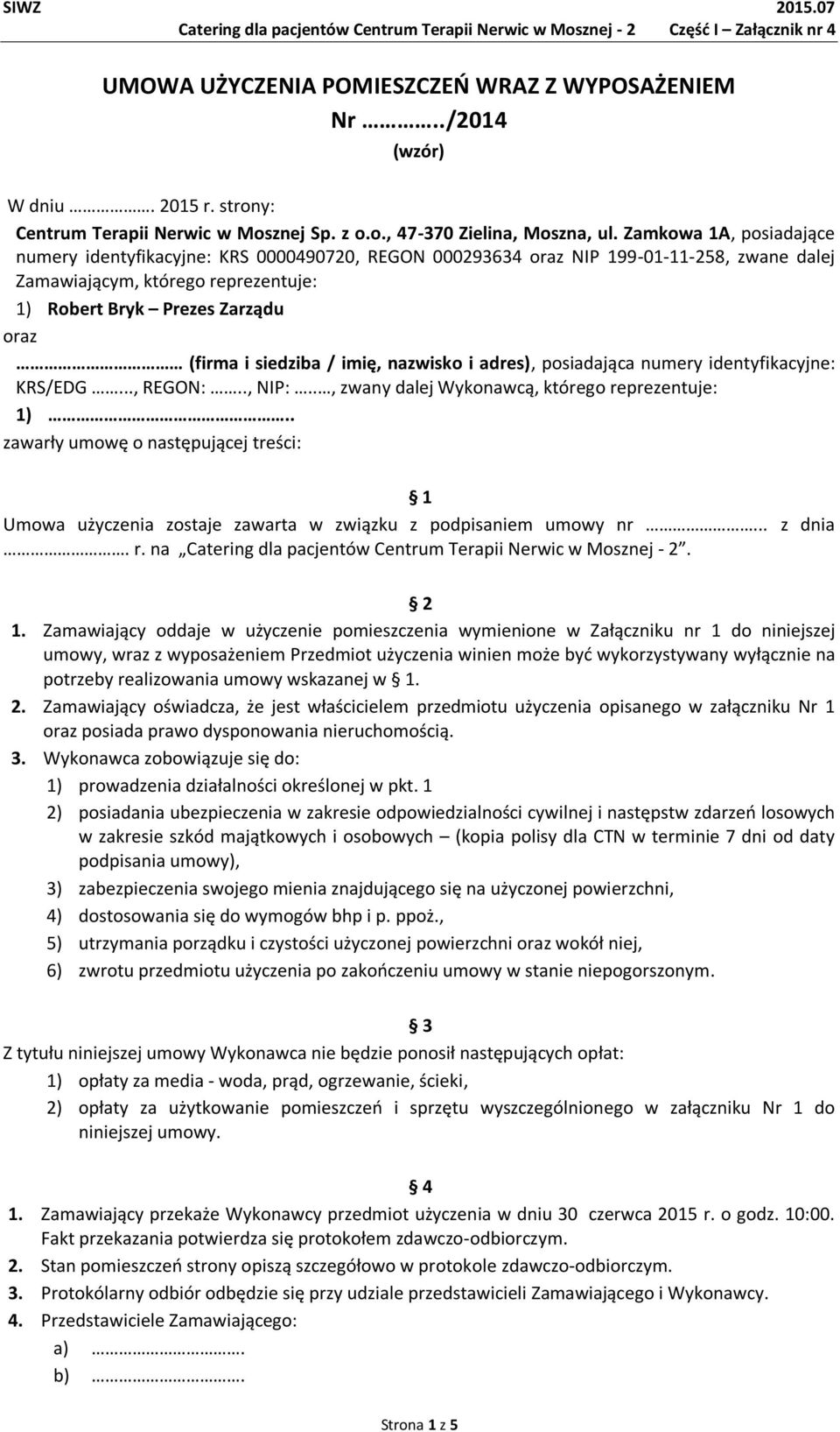 siedziba / imię, nazwisko i adres), posiadająca numery identyfikacyjne: KRS/EDG..., REGON:.., NIP:.., zwany dalej Wykonawcą, którego reprezentuje: 1).