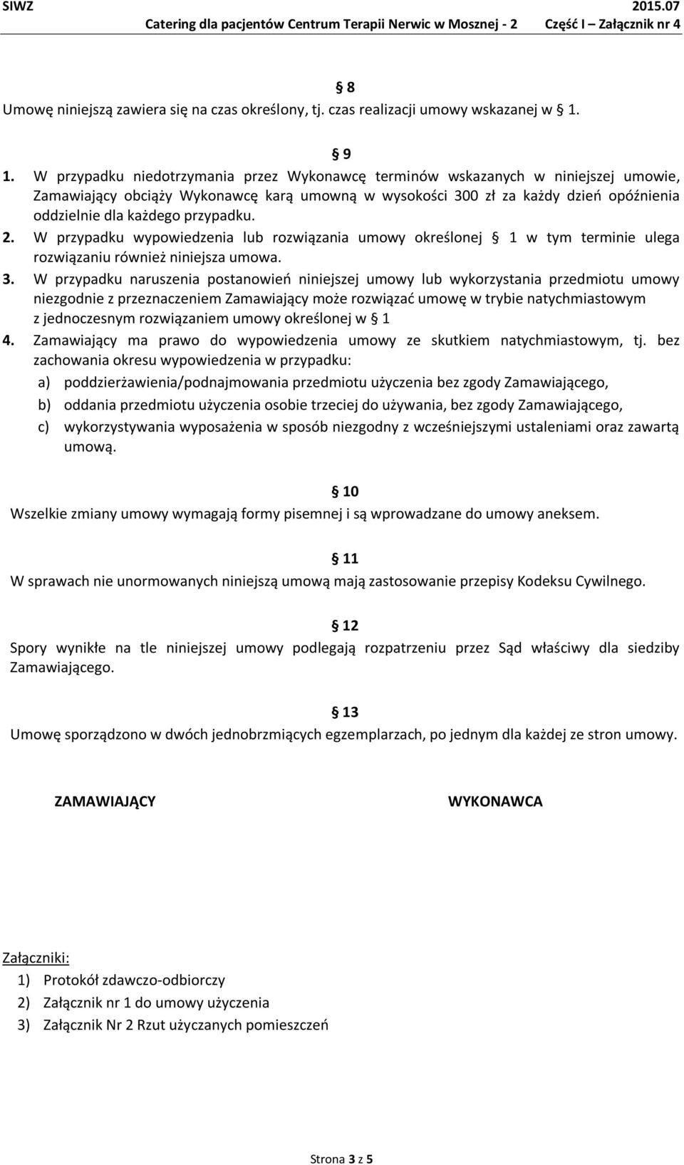 przypadku. 2. W przypadku wypowiedzenia lub rozwiązania umowy określonej 1 w tym terminie ulega rozwiązaniu również niniejsza umowa. 3.