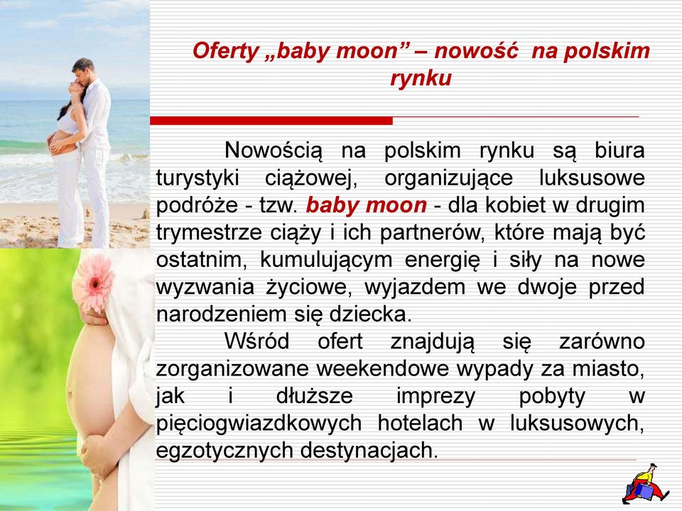 baby moon - dla kobiet w drugim trymestrze ciąży i ich partnerów, które mają być ostatnim, kumulującym energię i siły na nowe