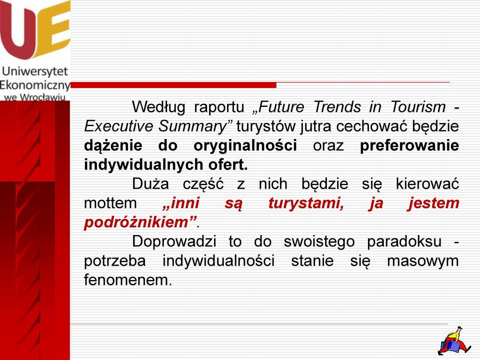 Duża część z nich będzie się kierować mottem inni są turystami, ja jestem