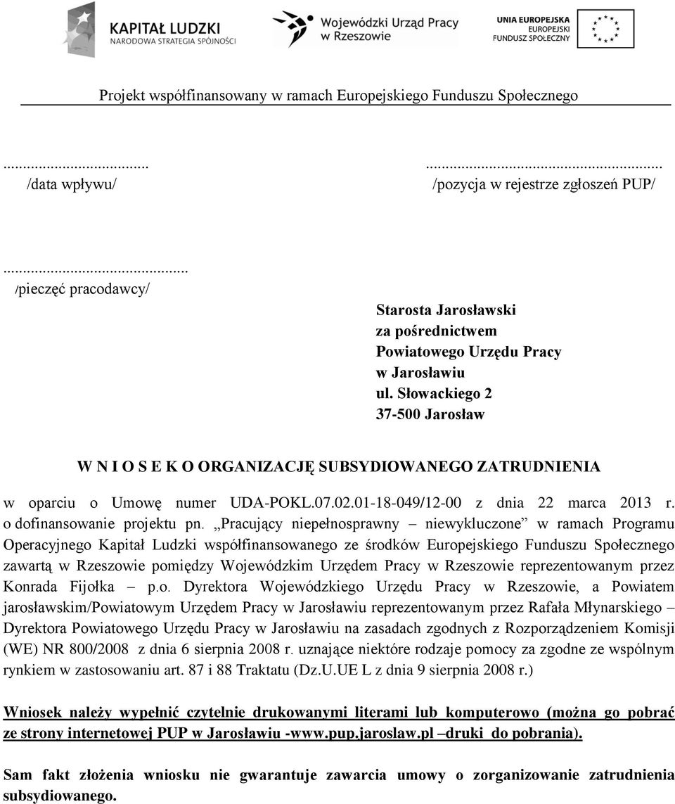 Słowackiego 2 37-500 Jarosław W N I O S E K O ORGANIZACJĘ SUBSYDIOWANEGO ZATRUDNIENIA w oparciu o Umowę numer UDA-POKL.07.02.01-18-049/12-00 z dnia 22 marca 2013 r. o dofinansowanie projektu pn.