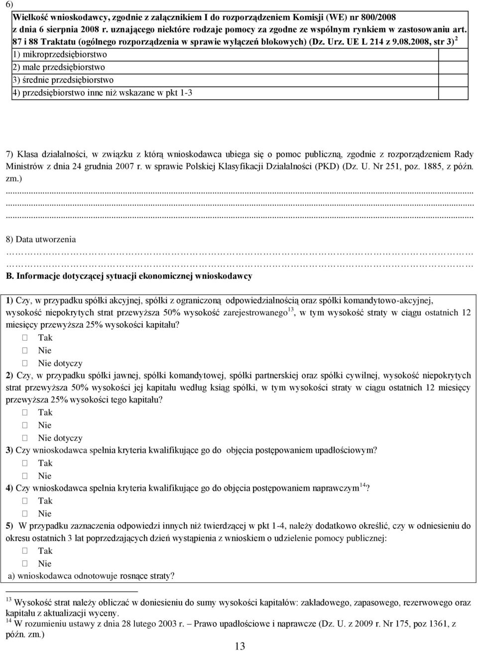 2008, str 3) 2 1) mikroprzedsiębiorstwo 2) małe przedsiębiorstwo 3) średnie przedsiębiorstwo 4) przedsiębiorstwo inne niż wskazane w pkt 1-3 7) Klasa działalności, w związku z którą wnioskodawca