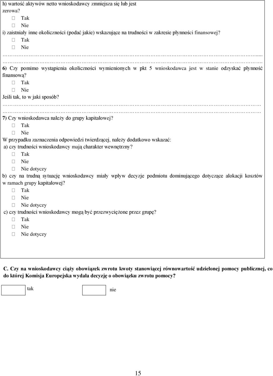 W przypadku zaznaczenia odpowiedzi twierdzącej, należy dodatkowo wskazać: a) czy trudności wnioskodawcy mają charakter wewnętrzny?