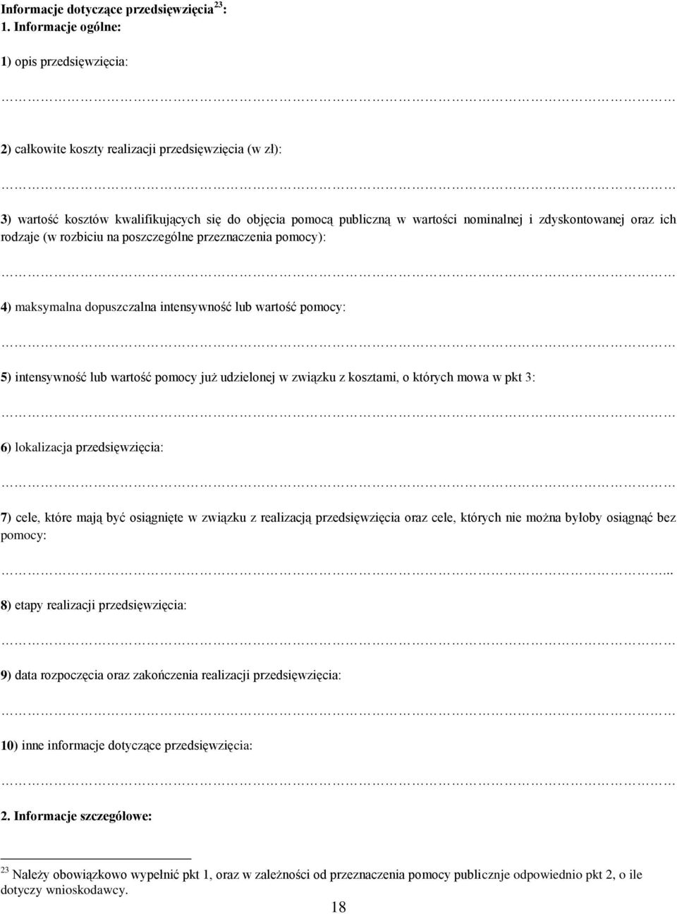 zdyskontowanej oraz ich rodzaje (w rozbiciu na poszczególne przeznaczenia pomocy): 4) maksymalna dopuszczalna intensywność lub wartość pomocy: 5) intensywność lub wartość pomocy już udzielonej w