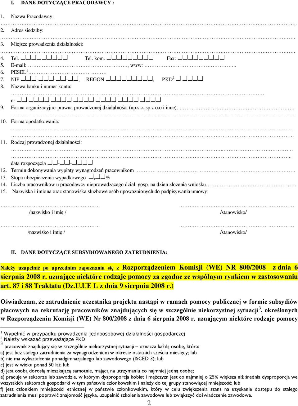 Termin dokonywania wypłaty wynagrodzeń pracownikom.. 13. Stopa ubezpieczenia wypadkowego, % 14. Liczba pracowników u pracodawcy nieprowadzącego dział. gosp. na dzień złożenia wniosku. 15.