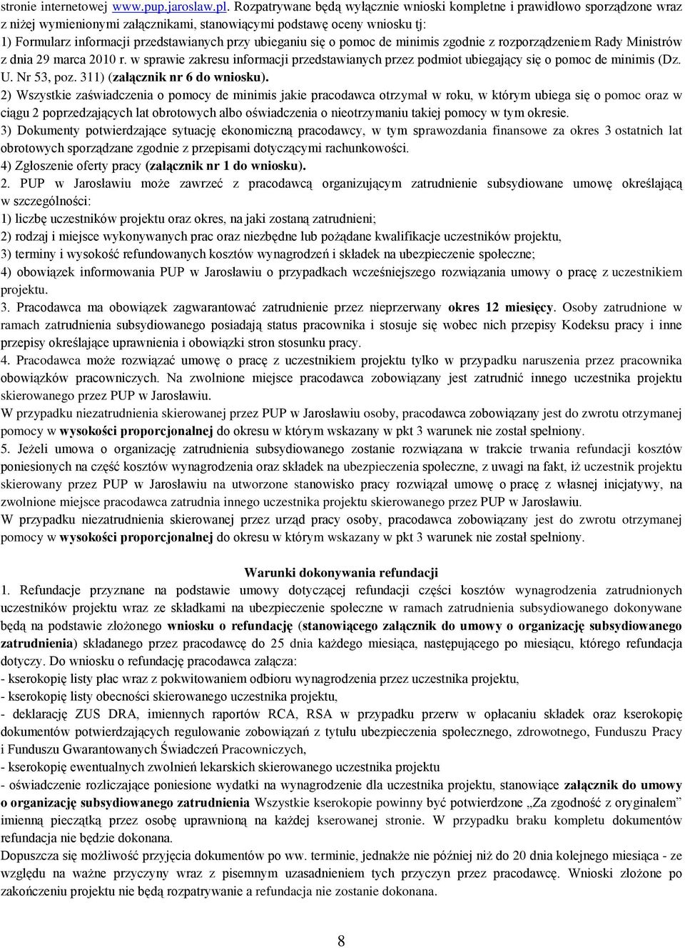 ubieganiu się o pomoc de minimis zgodnie z rozporządzeniem Rady Ministrów z dnia 29 marca 2010 r. w sprawie zakresu informacji przedstawianych przez podmiot ubiegający się o pomoc de minimis (Dz. U.