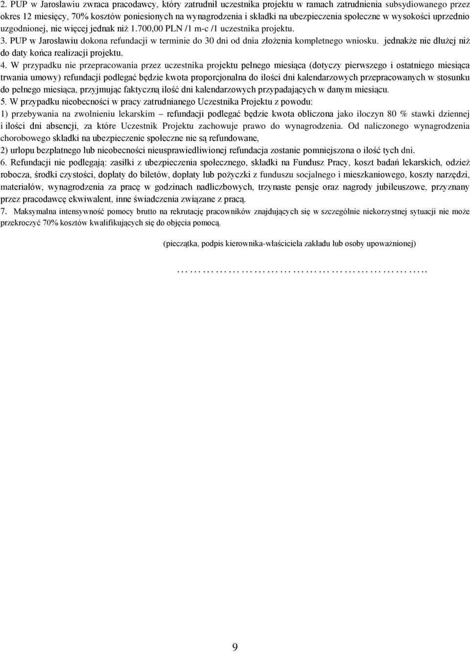 PUP w Jarosławiu dokona refundacji w terminie do 30 dni od dnia złożenia kompletnego wniosku. jednakże nie dłużej niż do daty końca realizacji projektu. 4.