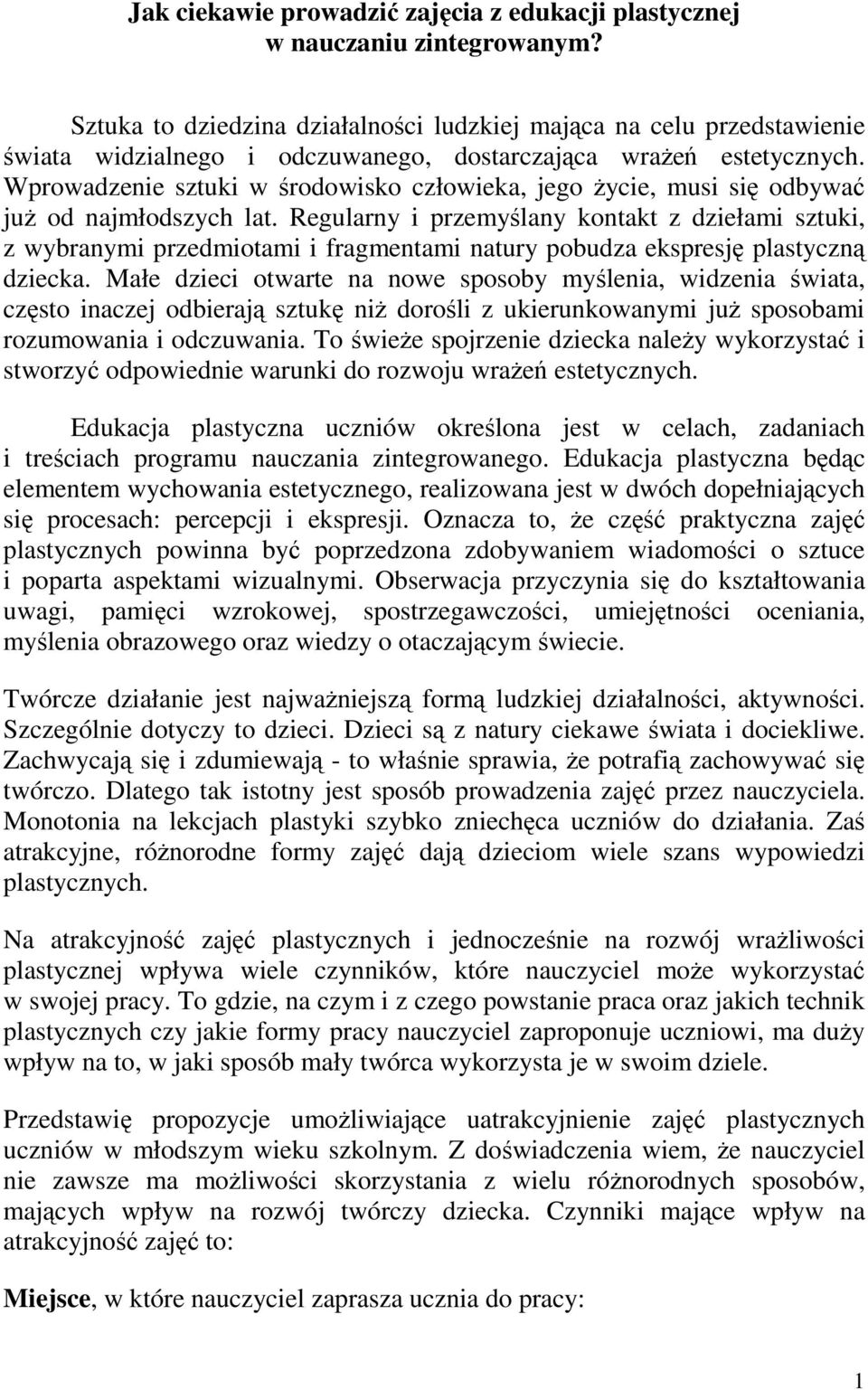 Wprowadzenie sztuki w rodowisko człowieka, jego ycie, musi si odbywa ju od najmłodszych lat.