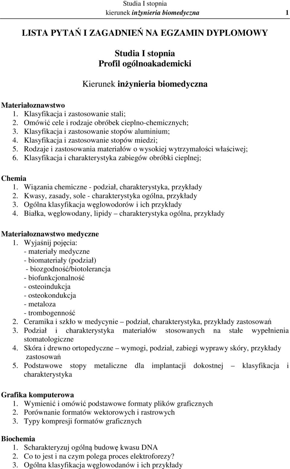 Rodzaje i zastosowania materiałów o wysokiej wytrzymałości właściwej; 6. Klasyfikacja i charakterystyka zabiegów obróbki cieplnej; Chemia 1. Wiązania chemiczne - podział, charakterystyka, przykłady 2.