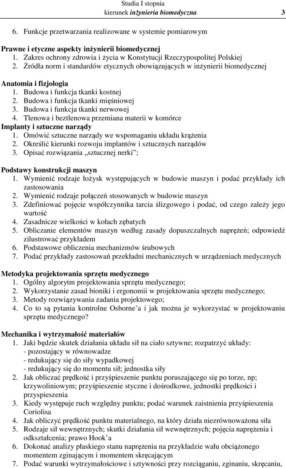 Budowa i funkcja tkanki kostnej 2. Budowa i funkcja tkanki mięśniowej 3. Budowa i funkcja tkanki nerwowej 4. Tlenowa i beztlenowa przemiana materii w komórce Implanty i sztuczne narządy 1.