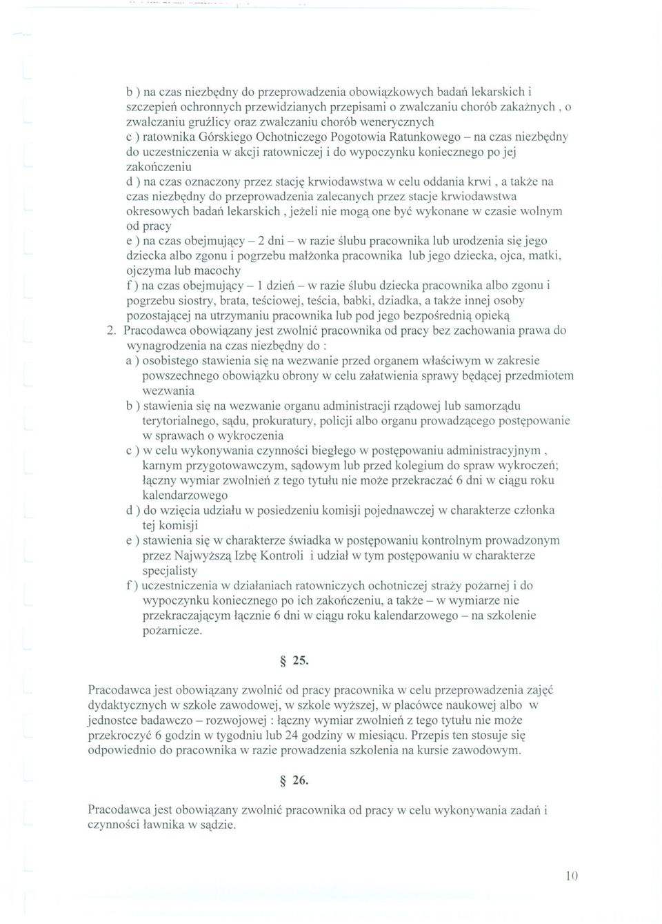 przez stacje krwiodawstwa w celu oddania krwi, a takze na czas niezbedny do przeprowadzenia zalecanych przez stacje krwiodawstwa okresowych badan lekarskich, jezeli nie moga one byc wykonane w czasie