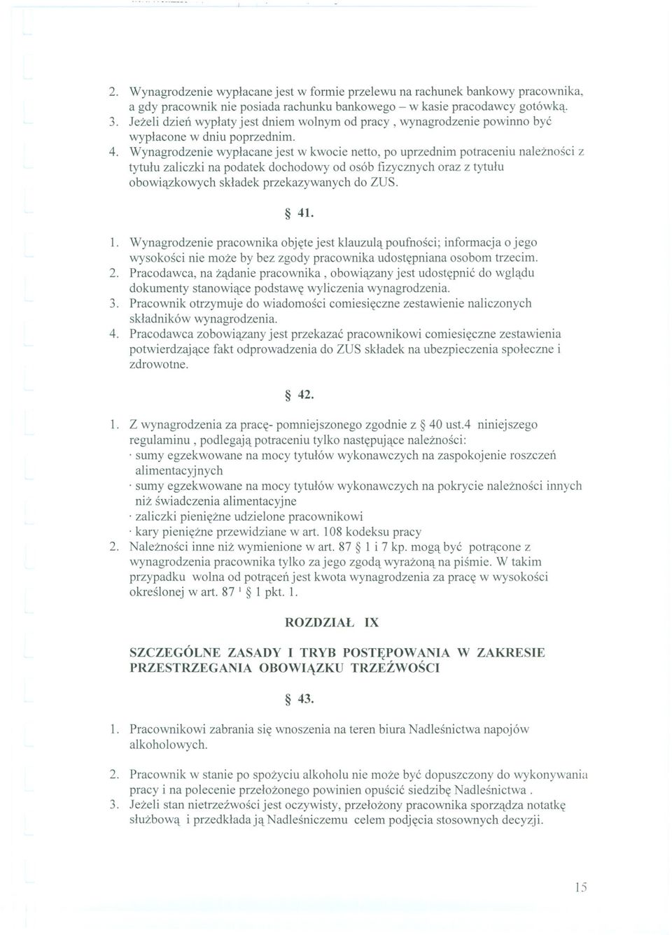 Wynagrodzenie wyplacane jest w kwocie netto, po uprzednim potraceniu naleznosci z tytulu zaliczki na podatek dochodowy od osób fizycznych oraz z tytulu obowiazkowych skladek przekazywanych do ZUS. 41.