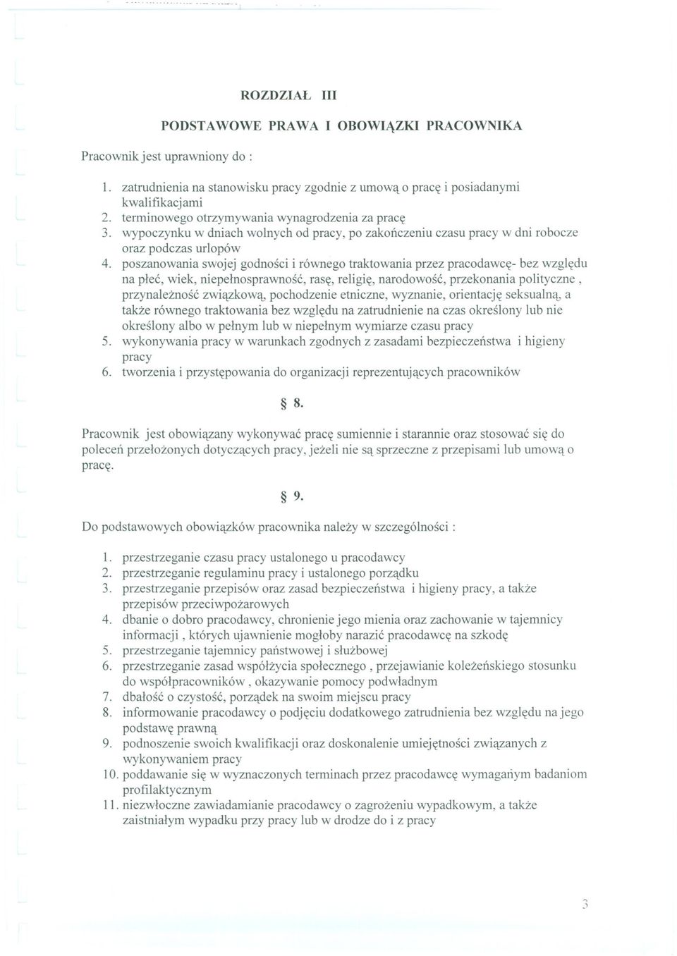 poszanowania swojej godnosci i równego traktowania przez pracodawce- bez wzgledu na plec, wiek, niepelnosprawnosc, rase, religie, narodowosc, przekonania polityczne, przynaleznosc zwiazkowa,