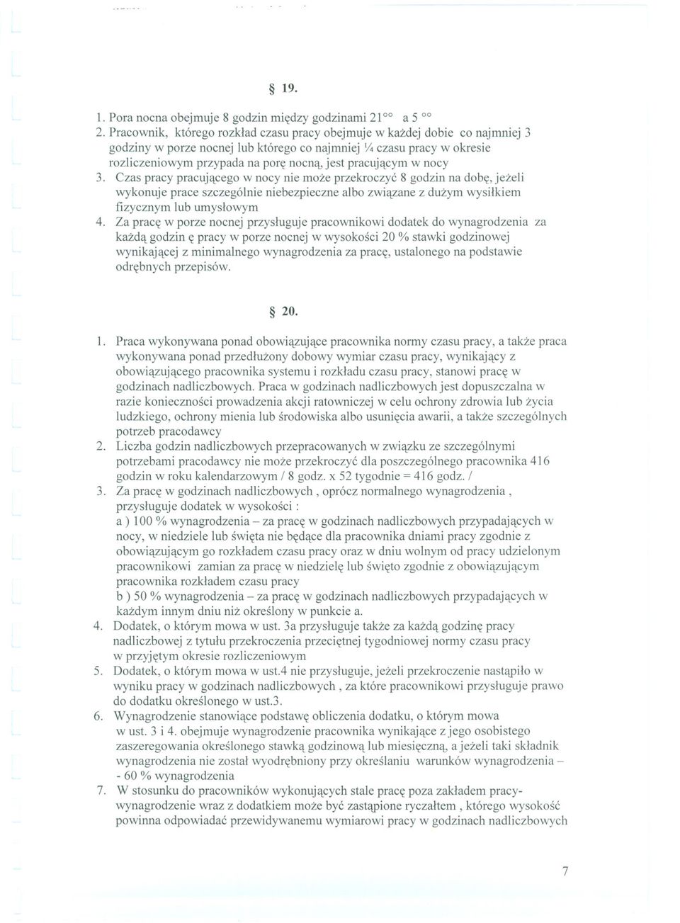 pracujacym w nocy 3. Czas pracy pracujacego w nocy nie moze przekroczyc 8 godzin na dobe, jezeli wykonuje prace szczególnie niebezpieczne albo zwiazane z duzym wysilkiem fizycznym lub umyslowym 4.