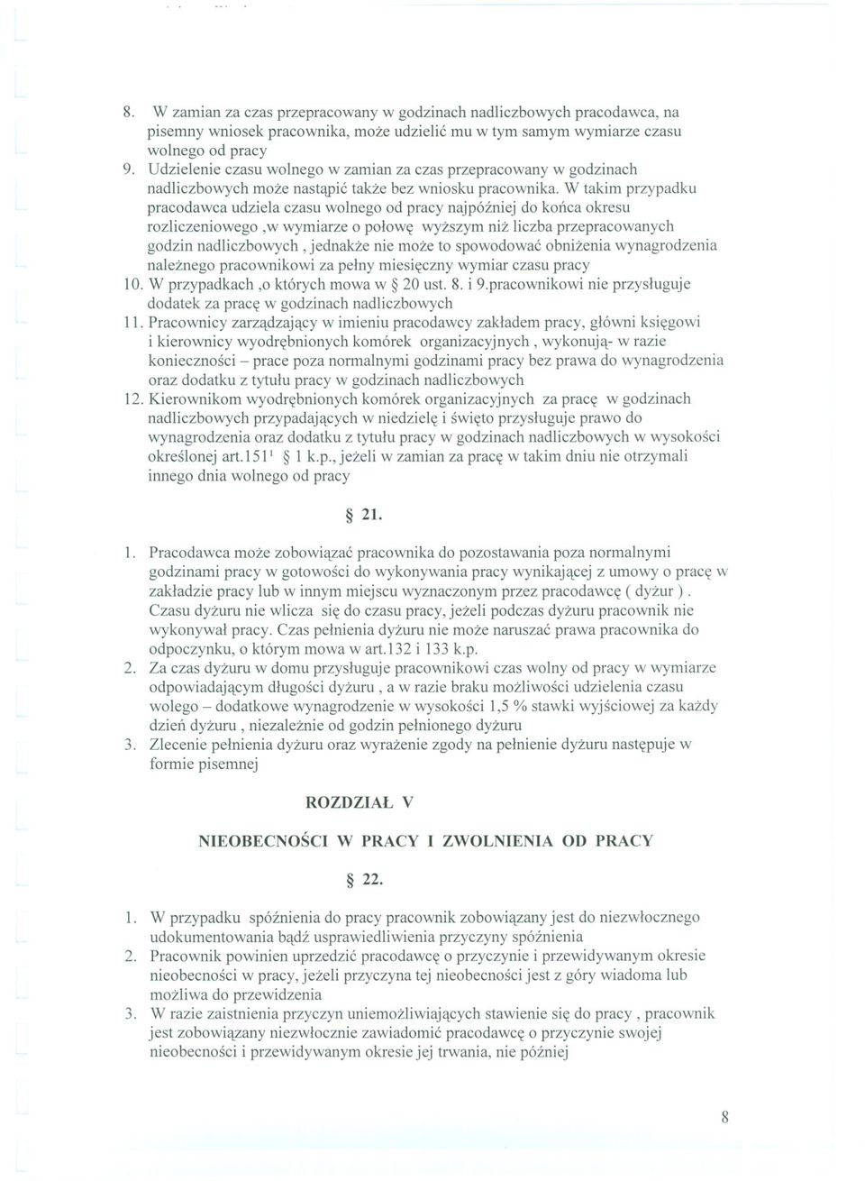 W takim przypadku pracodawca udziela czasu wolnego od pracy najpózniej do konca okresu rozliczeniowego,w wymiarze o polowe wyzszym niz liczba przepracowanych godzin nadliczbowych, jednakze nie moze