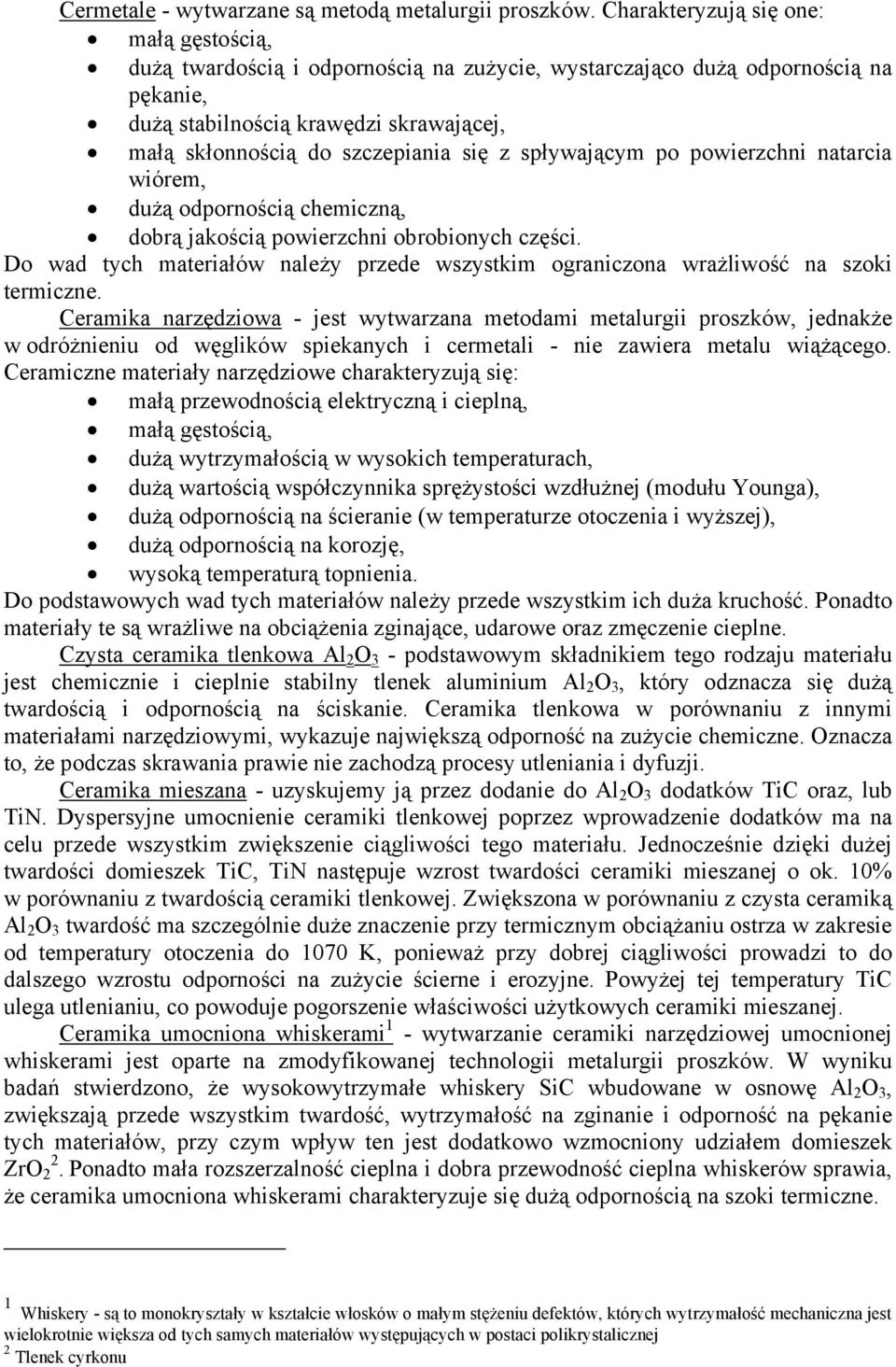 spływającym p pwierzchni natarcia wiórem, dużą dprnścią chemiczną, dbrą jakścią pwierzchni brbinych części. D wad tych materiałów należy przede wszystkim graniczna wrażliwść na szki termiczne.