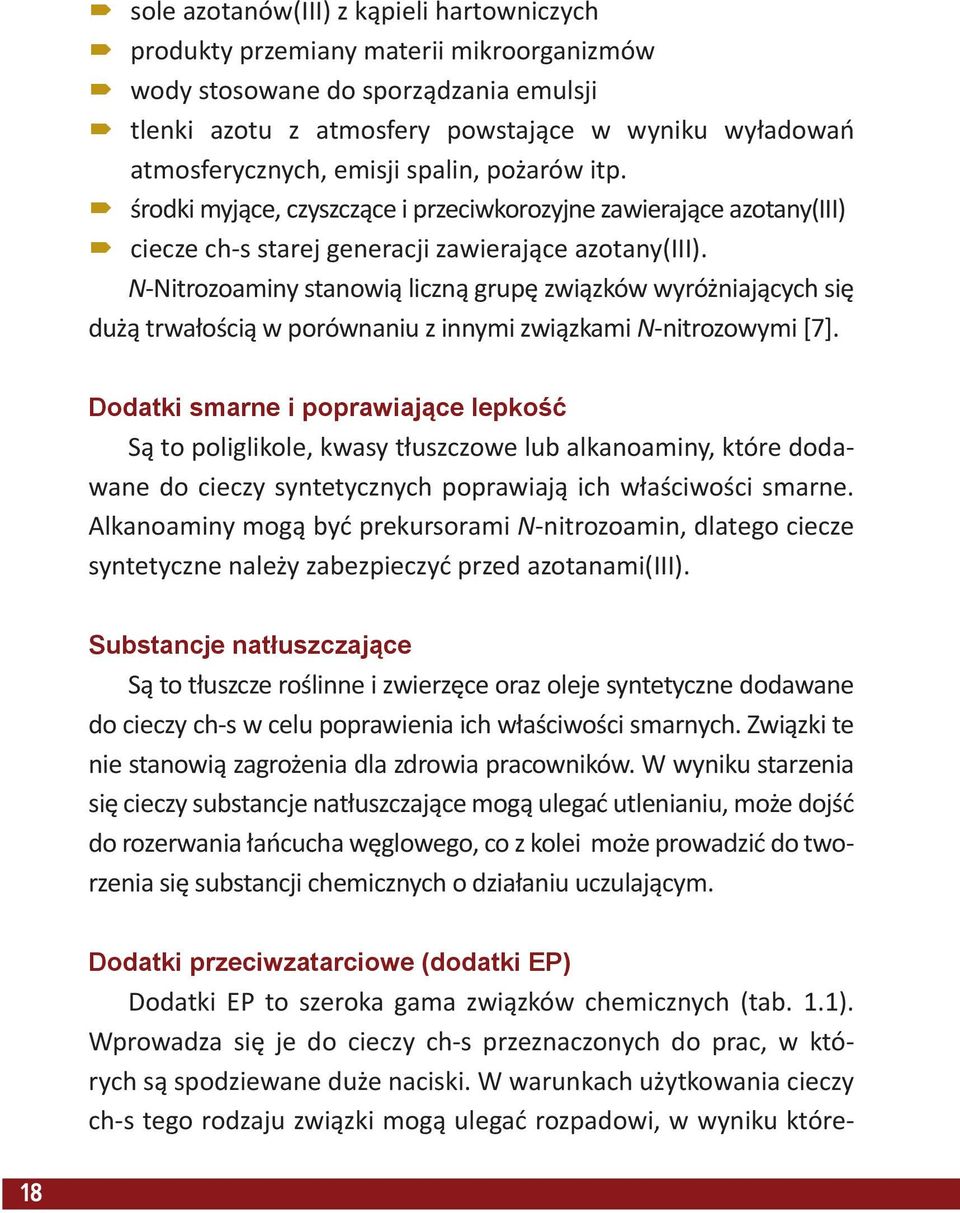 N-Nitrozoaminy stanowią liczną grupę związków wyróżniających się dużą trwałością w porównaniu z innymi związkami N-nitrozowymi [7].